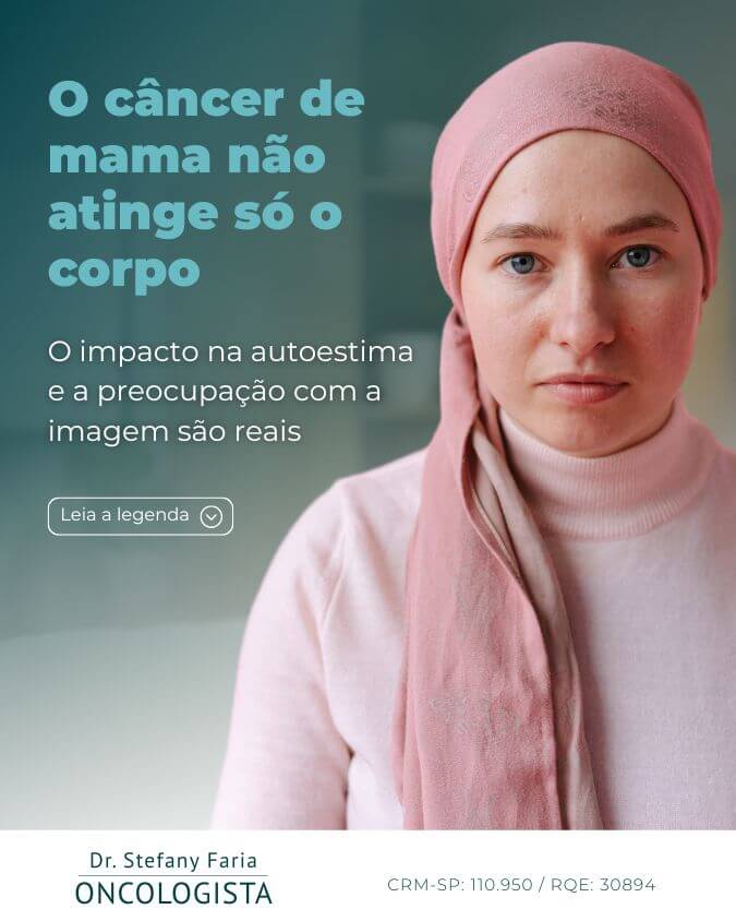 O câncer de mama não atinge só o corpo. O impacto na autoestima e a preocupação com a imagem são reais.