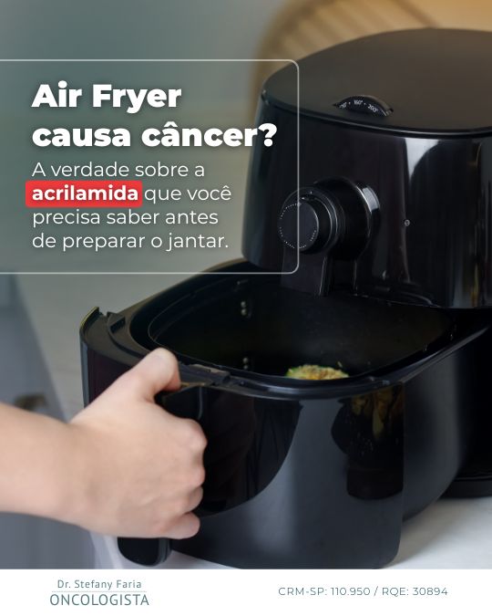 Air fryer causa câncer. O que a ciência diz sobre a acrilamida.