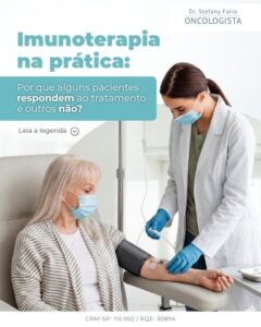 Imunoterapia na prática. Por que alguns pacientes respondem ao tratamento e outros não.